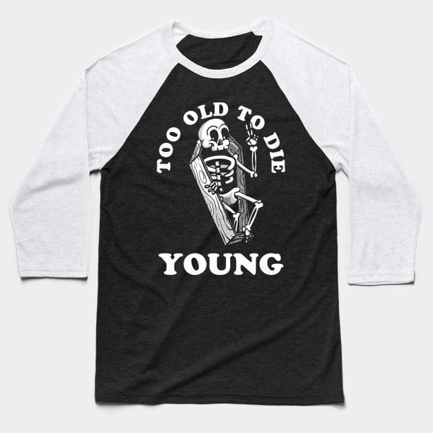 Too Old To Die Young Baseball T-Shirt by zawitees